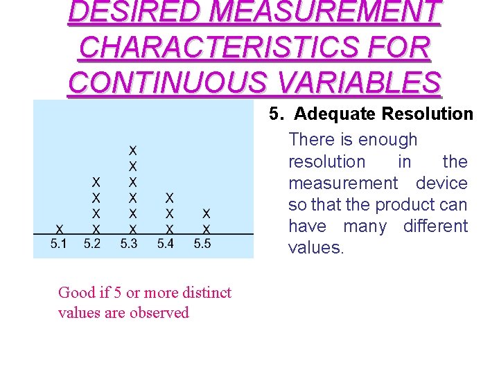 DESIRED MEASUREMENT CHARACTERISTICS FOR CONTINUOUS VARIABLES 5. Adequate Resolution There is enough resolution in