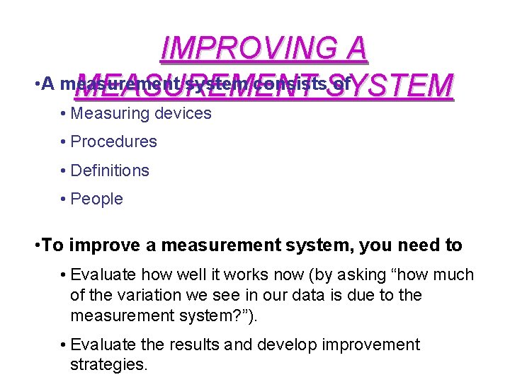 IMPROVING A • A measurement system consists. SYSTEM of MEASUREMENT • Measuring devices •