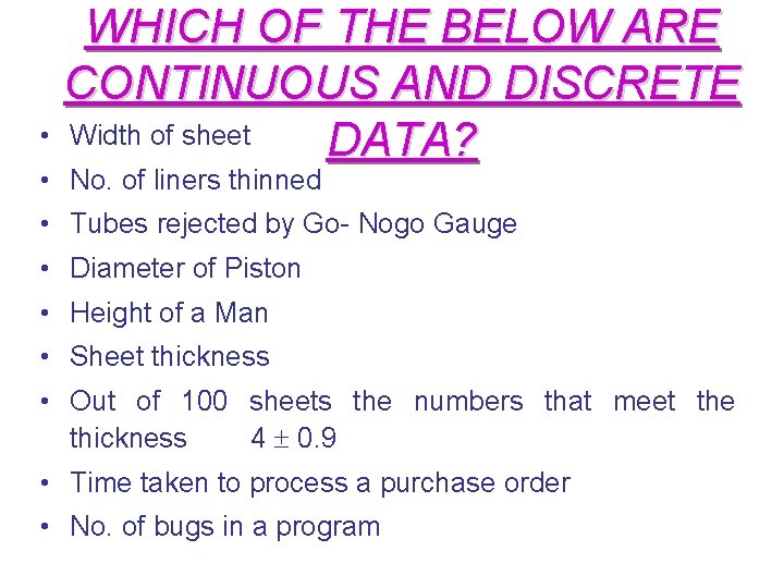 WHICH OF THE BELOW ARE CONTINUOUS AND DISCRETE • Width of sheet DATA? •