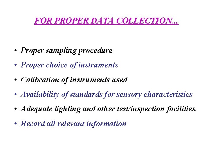 FOR PROPER DATA COLLECTION. . . • Proper sampling procedure • Proper choice of