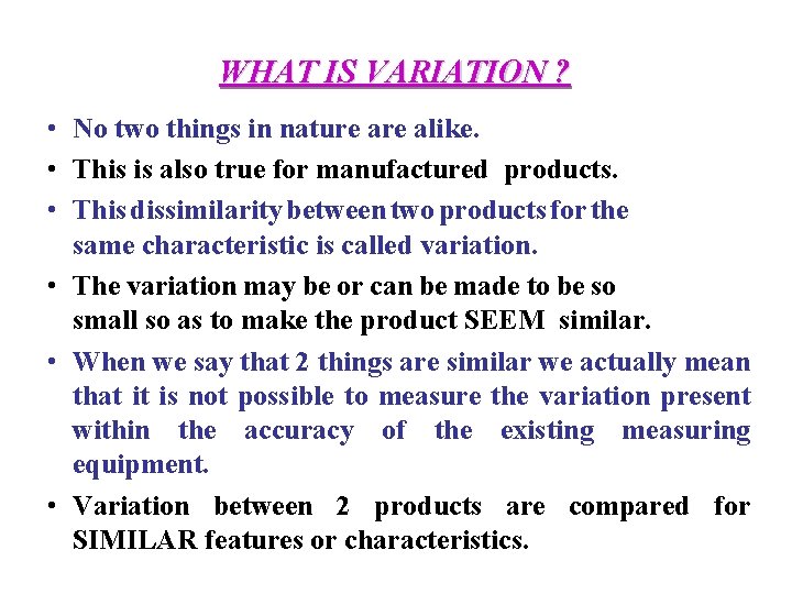 WHAT IS VARIATION ? • No two things in nature alike. • This is