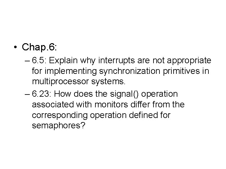  • Chap. 6: – 6. 5: Explain why interrupts are not appropriate for