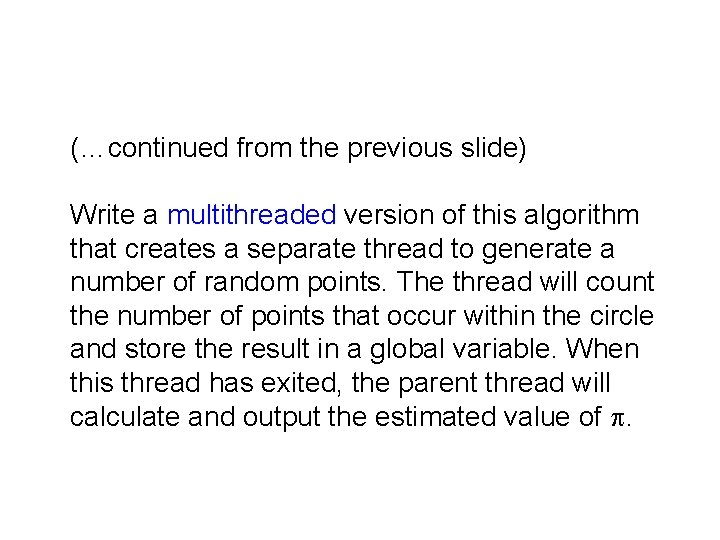 (…continued from the previous slide) Write a multithreaded version of this algorithm that creates