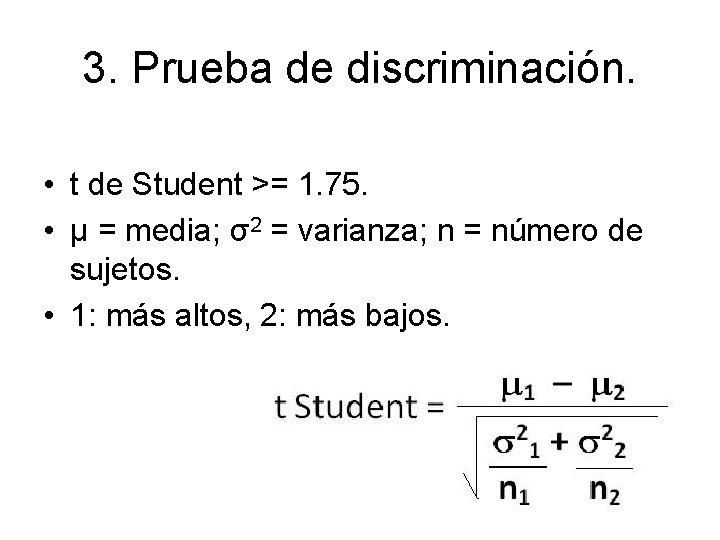 3. Prueba de discriminación. • t de Student >= 1. 75. • μ =