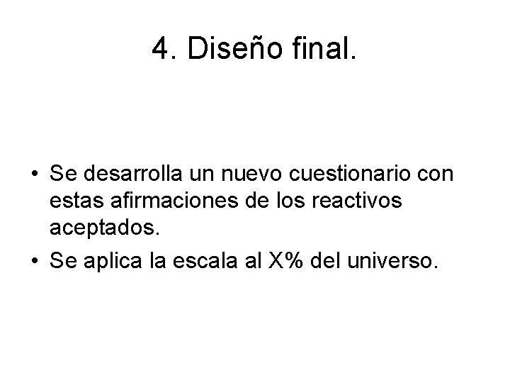 4. Diseño final. • Se desarrolla un nuevo cuestionario con estas afirmaciones de los