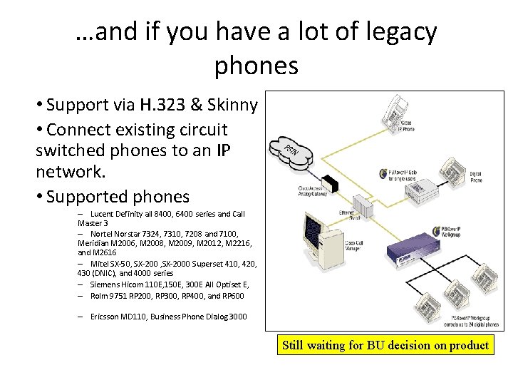 …and if you have a lot of legacy phones • Support via H. 323