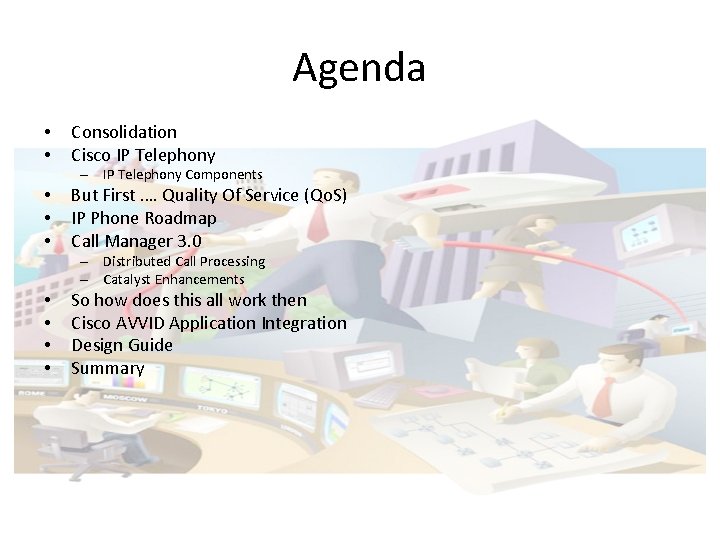 Agenda • • Consolidation Cisco IP Telephony – IP Telephony Components • • •