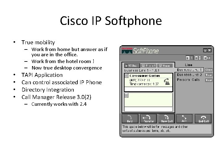 Cisco IP Softphone • True mobility – Work from home but answer as if