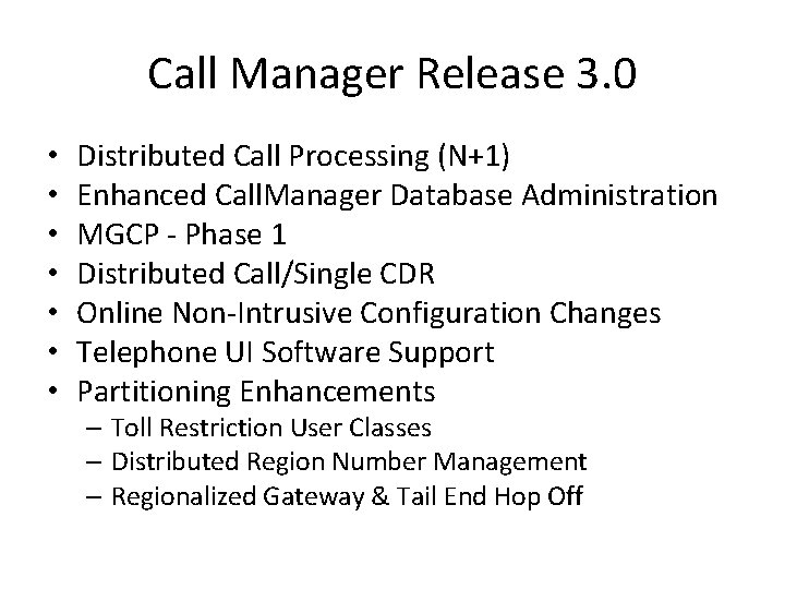 Call Manager Release 3. 0 • • Distributed Call Processing (N+1) Enhanced Call. Manager