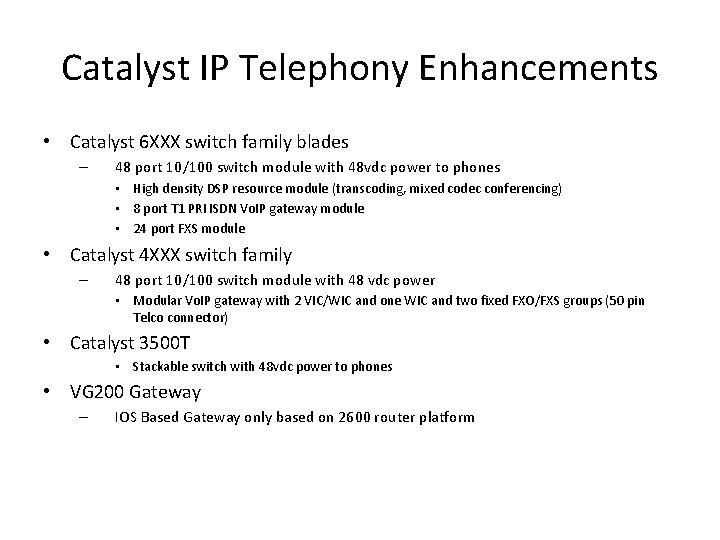 Catalyst IP Telephony Enhancements • Catalyst 6 XXX switch family blades – 48 port