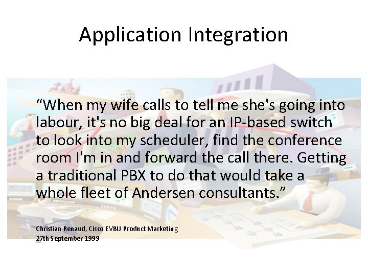 Application Integration “When my wife calls to tell me she's going into labour, it's