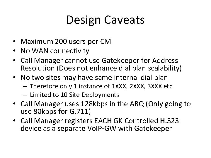 Design Caveats • Maximum 200 users per CM • No WAN connectivity • Call