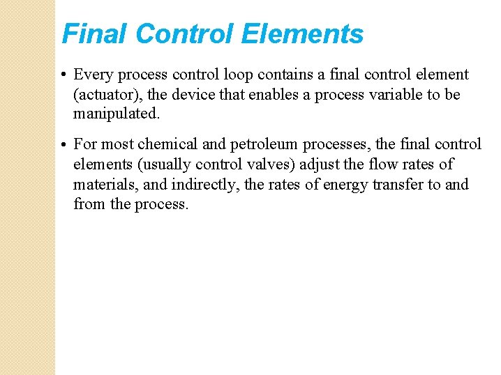 Final Control Elements • Every process control loop contains a final control element (actuator),