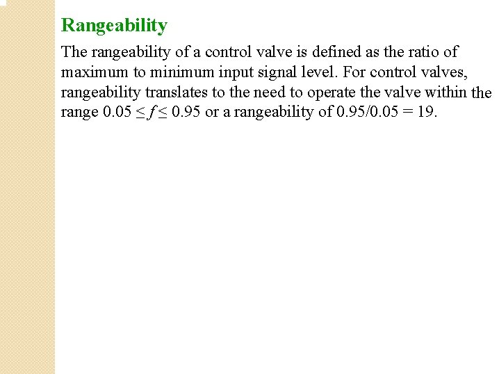 Rangeability The rangeability of a control valve is defined as the ratio of maximum