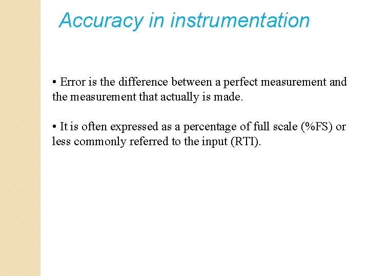 Accuracy in instrumentation • Error is the difference between a perfect measurement and the