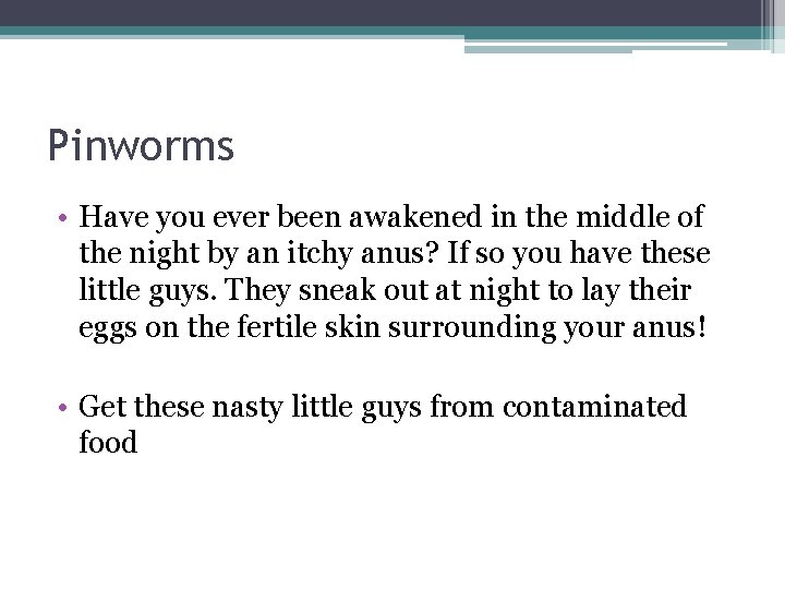 Pinworms • Have you ever been awakened in the middle of the night by