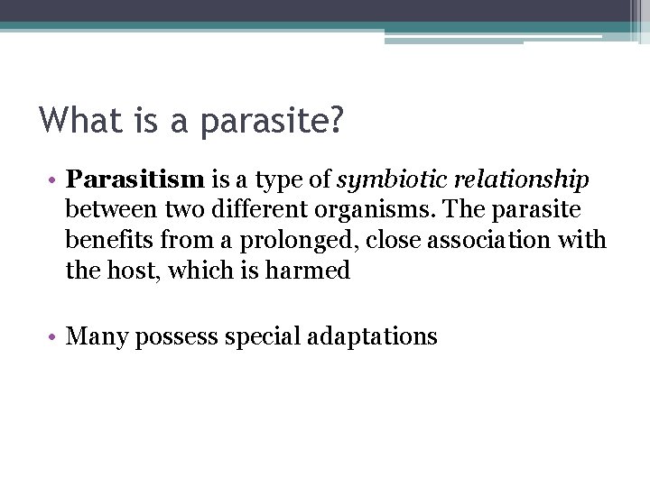 What is a parasite? • Parasitism is a type of symbiotic relationship between two