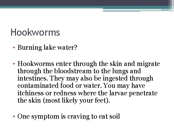 Hookworms • Burning lake water? • Hookworms enter through the skin and migrate through