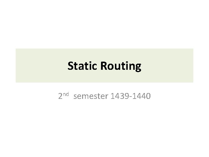 Static Routing 2 nd semester 1439 -1440 