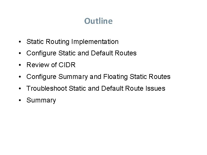 Outline • Static Routing Implementation • Configure Static and Default Routes • Review of