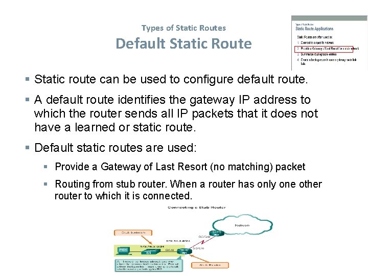 Types of Static Routes Default Static Route Static route can be used to configure