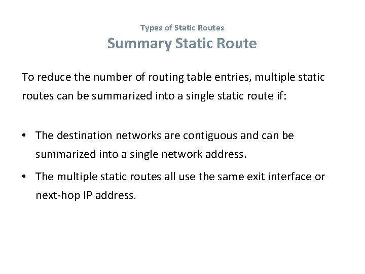 Types of Static Routes Summary Static Route To reduce the number of routing table