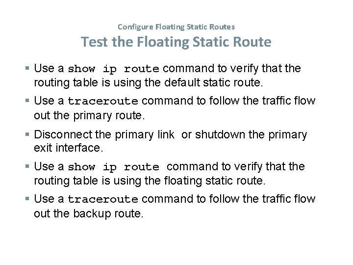 Configure Floating Static Routes Test the Floating Static Route Use a show ip route