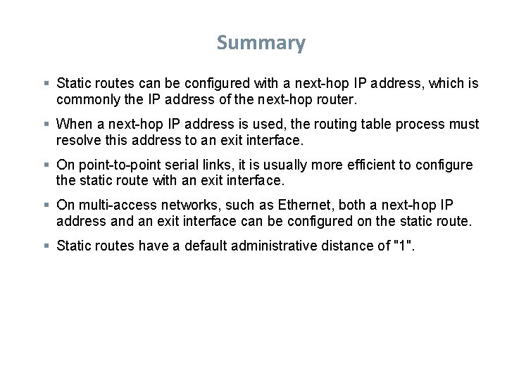 Summary Static routes can be configured with a next-hop IP address, which is commonly