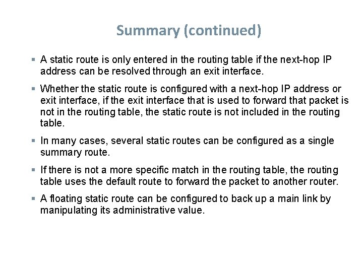Summary (continued) A static route is only entered in the routing table if the