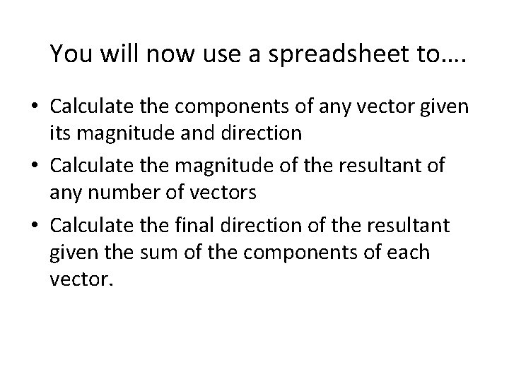 You will now use a spreadsheet to…. • Calculate the components of any vector