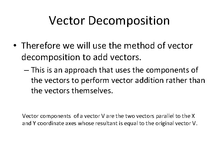 Vector Decomposition • Therefore we will use the method of vector decomposition to add