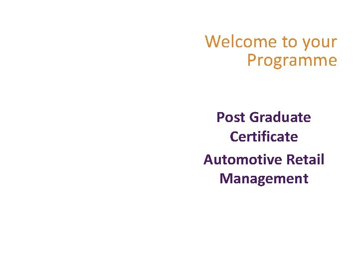 Welcome to your Programme Post Graduate Certificate Automotive Retail Management 