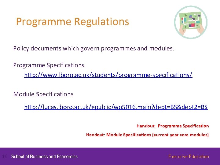 Programme Regulations Policy documents which govern programmes and modules. Programme Specifications http: //www. lboro.