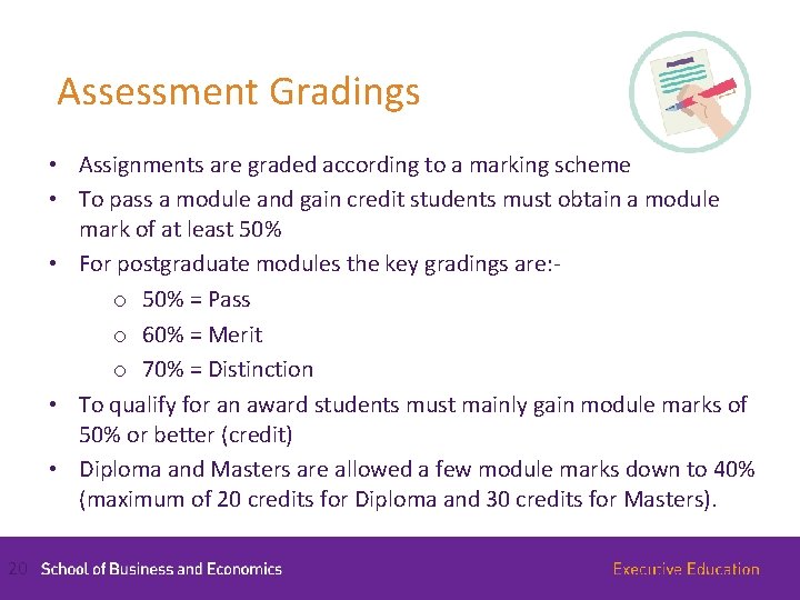 Assessment Gradings • Assignments are graded according to a marking scheme • To pass