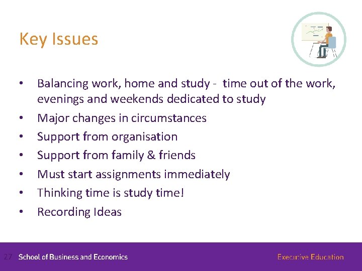 Key Issues • • 27 Balancing work, home and study - time out of