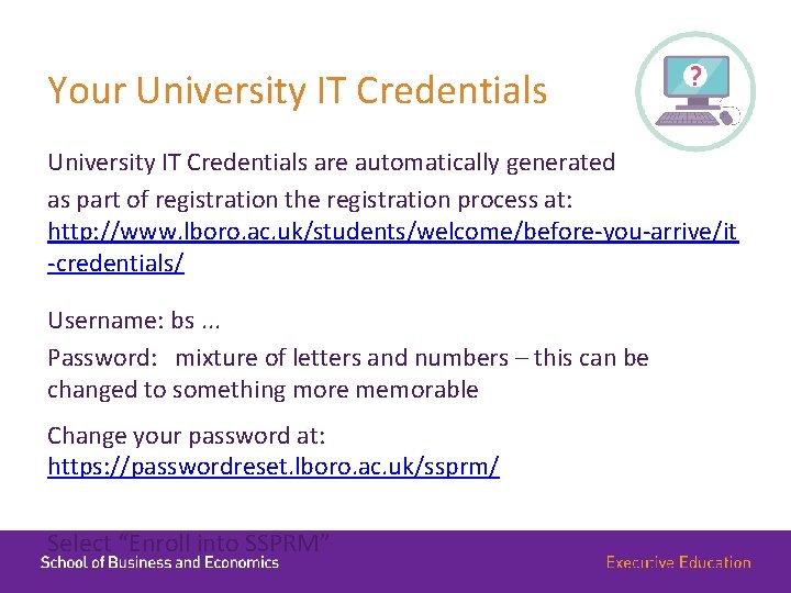 Your University IT Credentials are automatically generated as part of registration the registration process