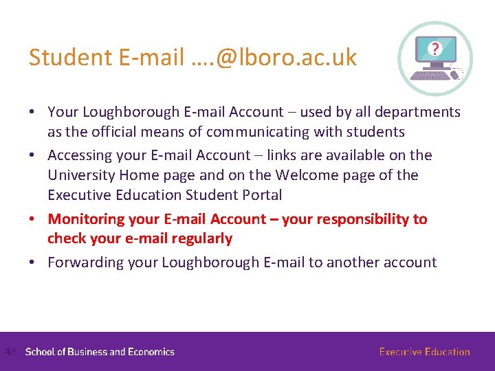 Student E-mail …. @lboro. ac. uk • Your Loughborough E-mail Account – used by