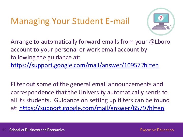 Managing Your Student E-mail Arrange to automatically forward emails from your @Lboro account to