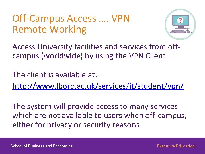 Off-Campus Access …. VPN Remote Working Access University facilities and services from offcampus (worldwide)