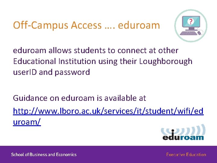 Off-Campus Access …. eduroam allows students to connect at other Educational Institution using their