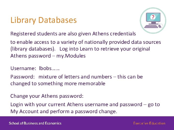 Library Databases Registered students are also given Athens credentials to enable access to a