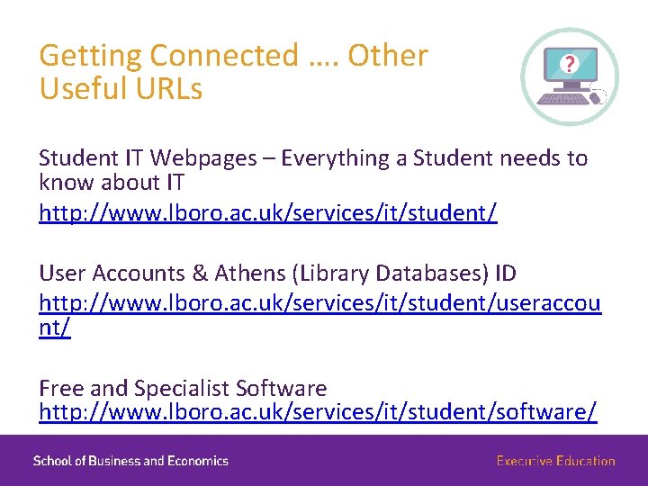 Getting Connected …. Other Useful URLs Student IT Webpages – Everything a Student needs