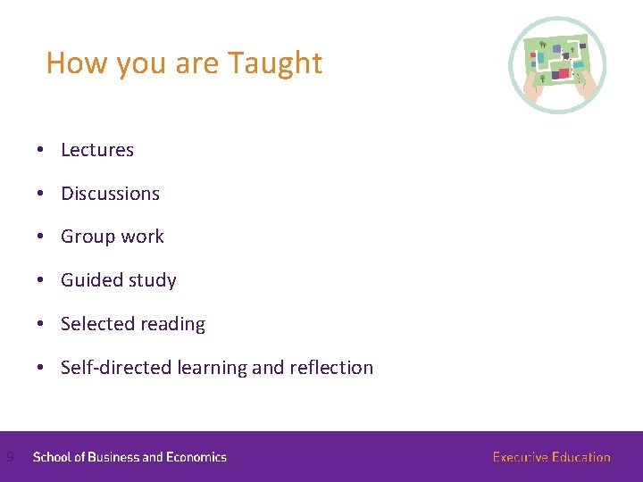 How you are Taught • Lectures • Discussions • Group work • Guided study