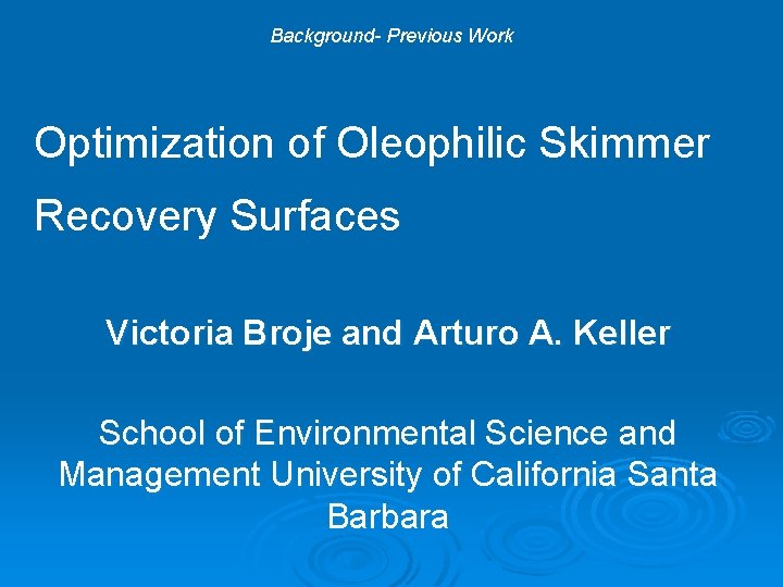 Background- Previous Work Optimization of Oleophilic Skimmer Recovery Surfaces Victoria Broje and Arturo A.