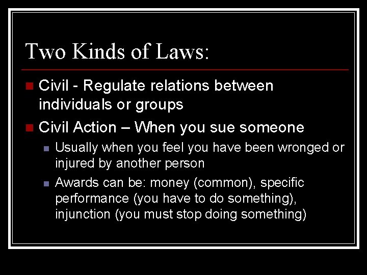 Two Kinds of Laws: Civil - Regulate relations between individuals or groups n Civil