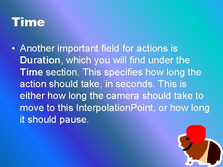 Time • Another important field for actions is Duration, which you will find under