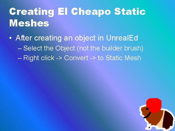 Creating El Cheapo Static Meshes • After creating an object in Unreal. Ed –