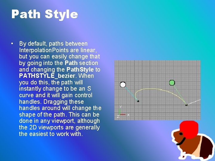 Path Style • By default, paths between Interpolation. Points are linear, but you can