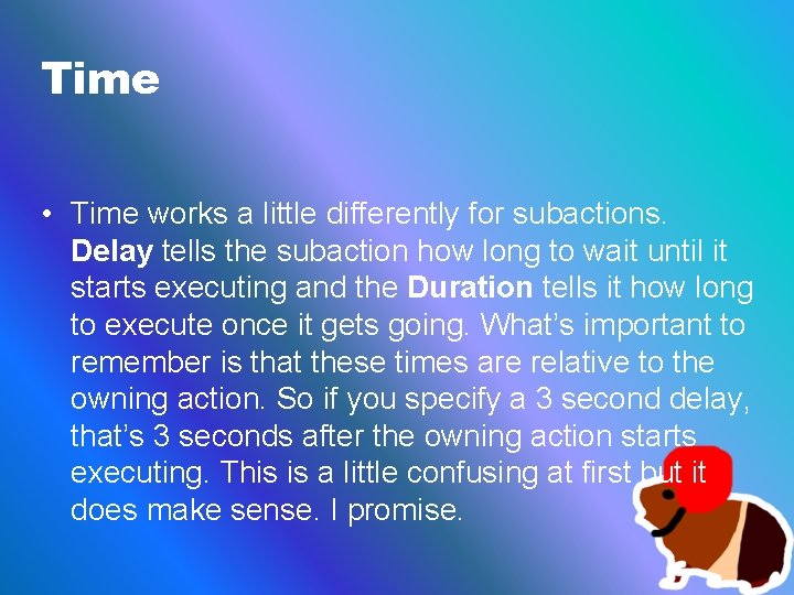 Time • Time works a little differently for subactions. Delay tells the subaction how