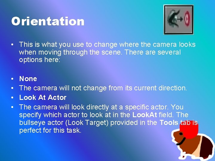 Orientation • This is what you use to change where the camera looks when